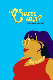 ¿Que Haces Aqui? A Documentary About Karen Trailer