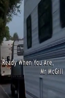 Ready When You Are, Mr McGill Trailer