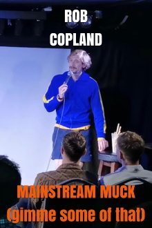 Rob Copland: MAINSTREAM MUCK (gimme some of that) Trailer