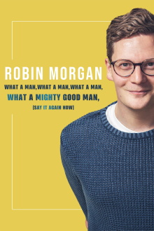 Robin Morgan: What a Man, What a Man, What a Man, What a Mighty Good Man (Say It Again Now) Trailer