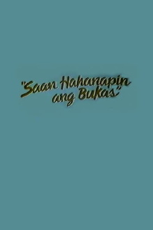 Saan Hahanapin Ang Bukas Trailer