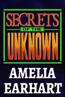 Secrets of the Unknown: Amelia Earhart Trailer