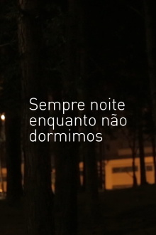 Sempre Noite enquanto não Dormimos Trailer