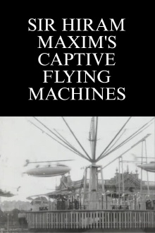 Sir Hiram Maxim's Captive Flying Machines Trailer