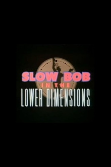 Slow Bob in the Lower Dimensions Trailer