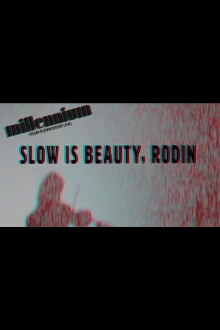 "Slow is Beauty"-Rodin Trailer