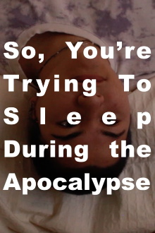 So, You're Trying to Sleep During the Apocalypse Trailer