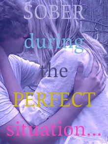 Sober During the Perfect Situation Trailer