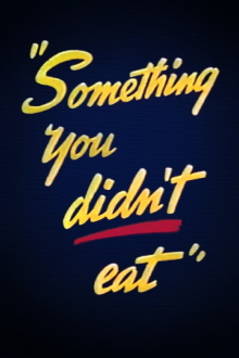Something You Didn't Eat Trailer