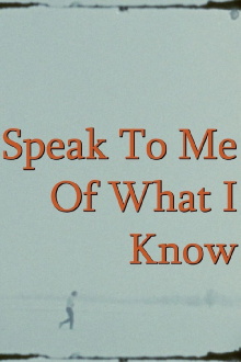 Speak To Me Of What I Know Trailer