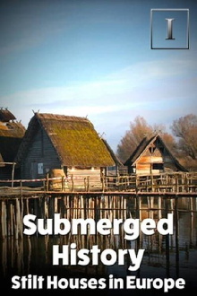 Submerged History: Stilt Houses in Europe Trailer
