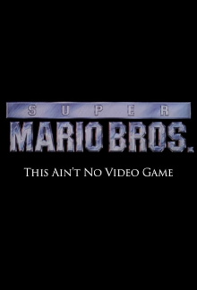 Super Mario Bros: This Ain't No Video Game Trailer
