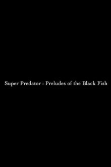 Super Predator: Preludes of the Black Fish Trailer