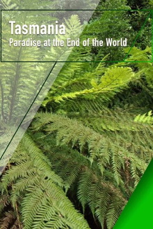 Tasmania - Paradise at the End of the World Trailer