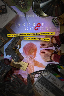 Teardrop Goodbye with Mandatory Directorial Commentary by Remy Von Trout Trailer