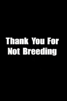 Thank You for Not Breeding Trailer