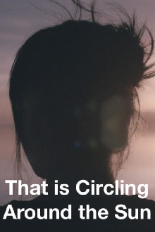 That Is Circling All Around The Sun Trailer