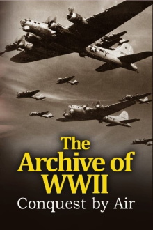 The Archive of WWII: Conquest by Air Trailer