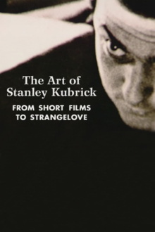 The Art of Stanley Kubrick: From Short Films to Strangelove Trailer