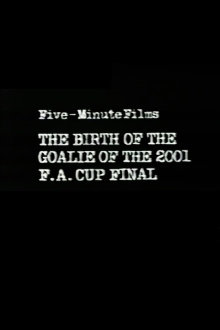 The Birth of the Goalie of the 2001 F.A. Cup Final Trailer