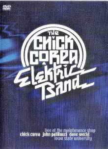 The Chick Corea Elektric Band: Live at the Maintenance Shop Trailer