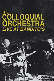 The Colloquial Orchestra: Live at Bandito's Trailer
