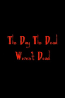 The Day The Dead Weren't Dead Trailer