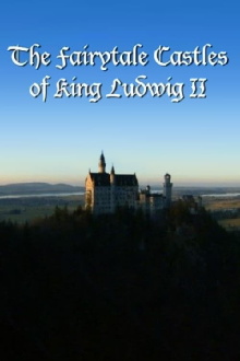 The Fairytale Castles of King Ludwig II Trailer