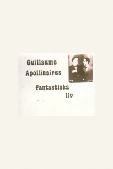 The Fantastic Life of Guillaume Apollinaire Trailer