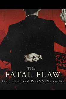 The Fatal Flaw: Lies, Laws, & Pro-life Deception Trailer