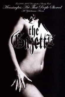 the GazettE TOUR 2006-2007 "DECOMPOSITION BEAUTY" FINAL MEANINGLESS ART THAT PEOPLE SHOWED AT YOKOHAMA ARENA Trailer