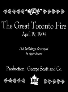 The Great Toronto Fire, Toronto, Canada, April 19, 1904 Trailer