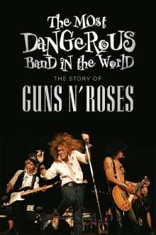 The Most Dangerous Band In The World: The Story of Guns N’ Roses Trailer