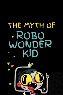 The Myth of Robo Wonder Kid Trailer