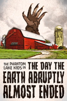 The Phantom Lake Kids in: The Day the Earth Abruptly Almost Ended Trailer