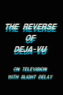 The Reverse of Deja-Vu on Television, with Slight Delay Trailer