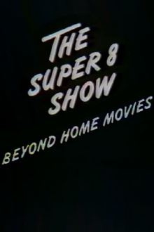The Super-8 Show: Beyond Home Movies Trailer