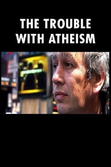 The Trouble with Atheism Trailer