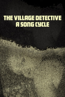 The Village Detective: A Song Cycle Trailer