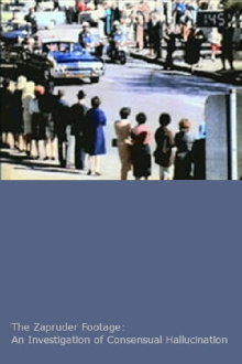 The Zapruder Footage: An Investigation of Consensual Hallucination Trailer