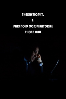 Theoretically, A Paranoid Conspiratorial Phone Call Trailer