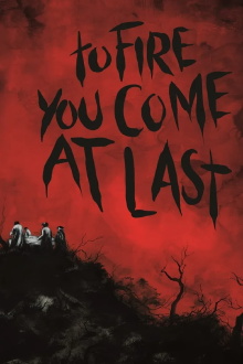 To Fire You Come at Last Trailer