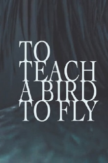 To Teach a Bird to Fly Trailer