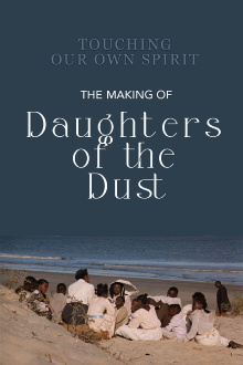 Touching Our Own Spirit: The Making of Daughters of the Dust Trailer
