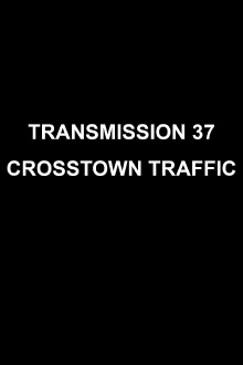 Transmission 37: Crosstown Traffic Trailer
