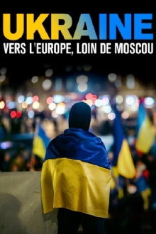 Ukraine : vers l’Europe, loin de Moscou Trailer