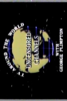 Uncensored Channels: TV Around The World With George Plimpton Trailer