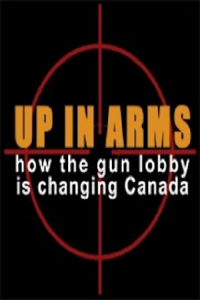 Up in Arms: How the Gun Lobby Is Changing Canada Trailer