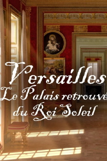 Versailles Rediscovered: The Sun King's Vanished Palace Trailer
