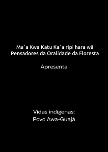 Vidas Indígenas Maranhão - Documentário povo Awá-Guajá Trailer